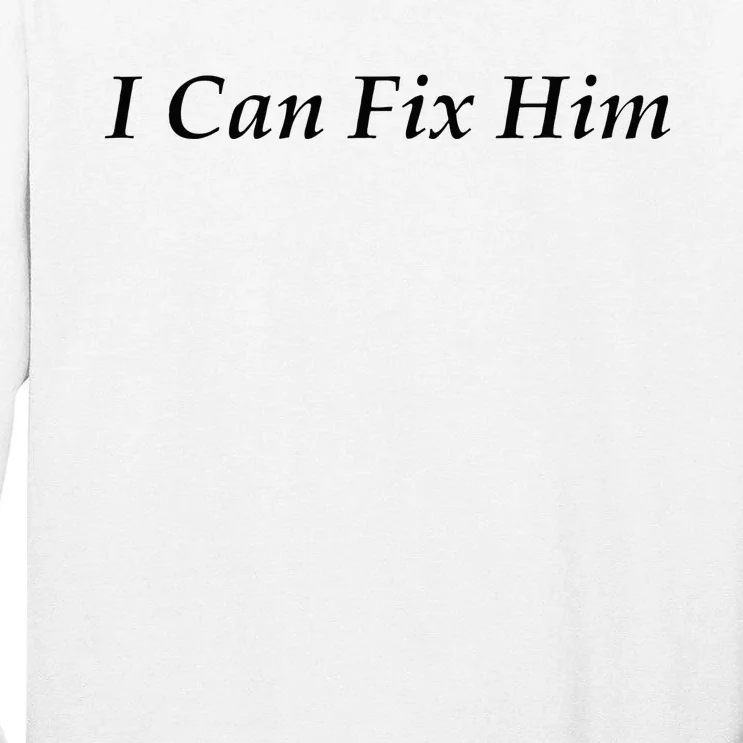 I Can Fix Him Tall Long Sleeve T-Shirt