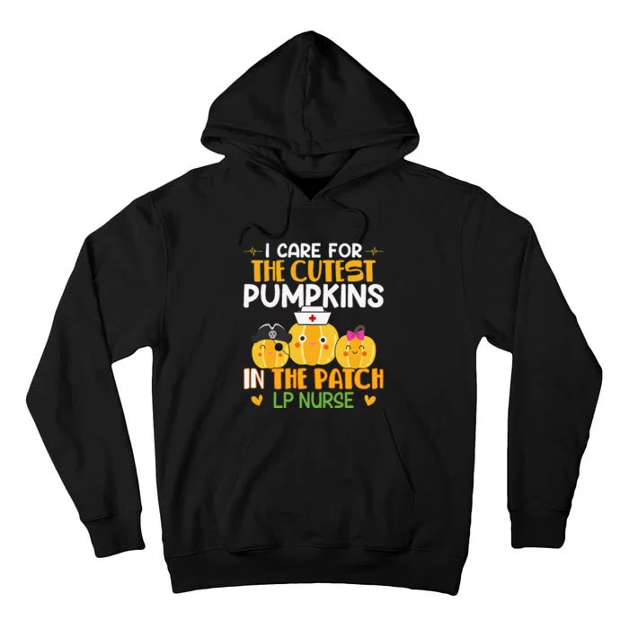 I Care For The Cutest Pumpkins In Patch Lp Nurse Halloween Tall Hoodie