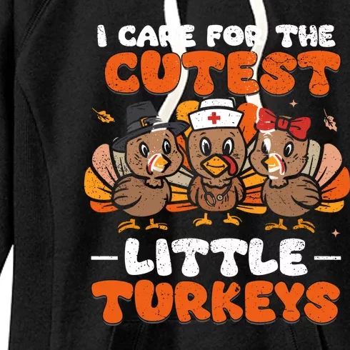 I Care For The Cutest Little Turkeys Thanksgiving Fall Nurse Women's Fleece Hoodie