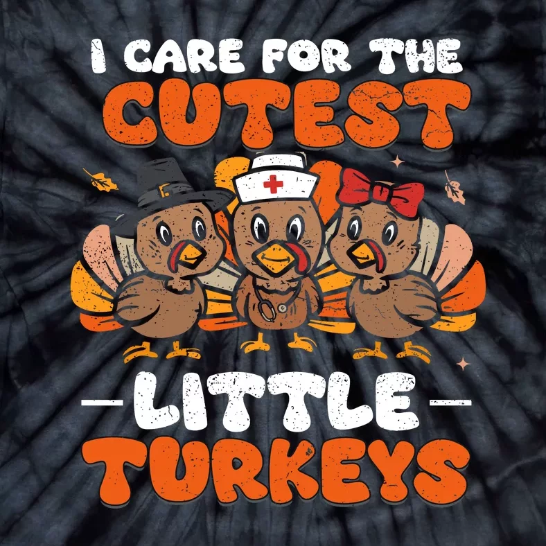 I Care For The Cutest Little Turkeys Thanksgiving Fall Nurse Tie-Dye T-Shirt