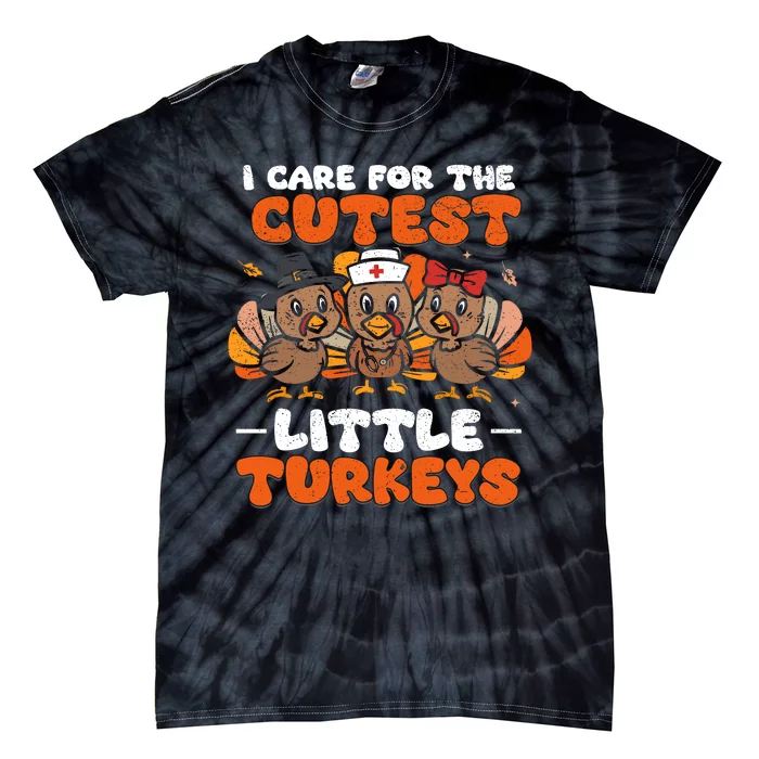 I Care For The Cutest Little Turkeys Thanksgiving Fall Nurse Tie-Dye T-Shirt