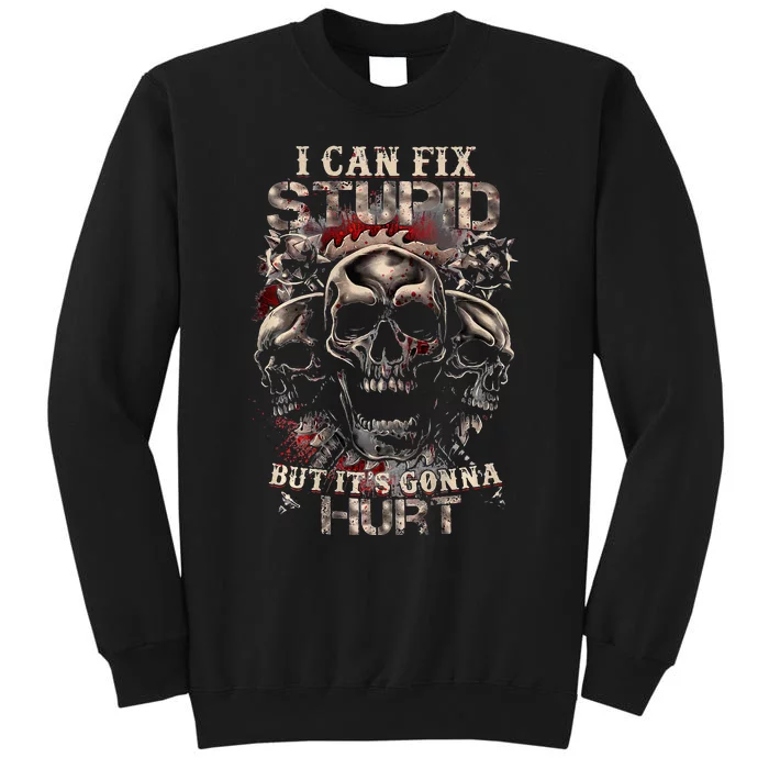 I Can Fix Stupid But Its Gonna Hurt Cool Skull Tall Sweatshirt