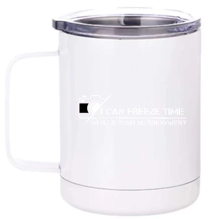 I Can Freeze Time What's Your Superpower Front & Back 12oz Stainless Steel Tumbler Cup