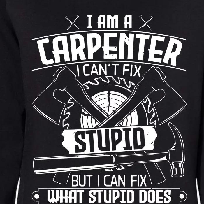 I Cant Fix Stupid Funny Carpentry Woodworking Carpenter Womens California Wash Sweatshirt