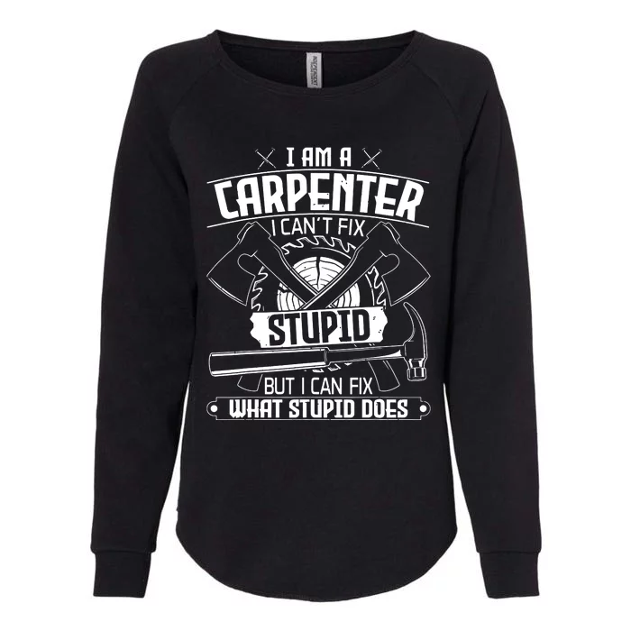 I Cant Fix Stupid Funny Carpentry Woodworking Carpenter Womens California Wash Sweatshirt