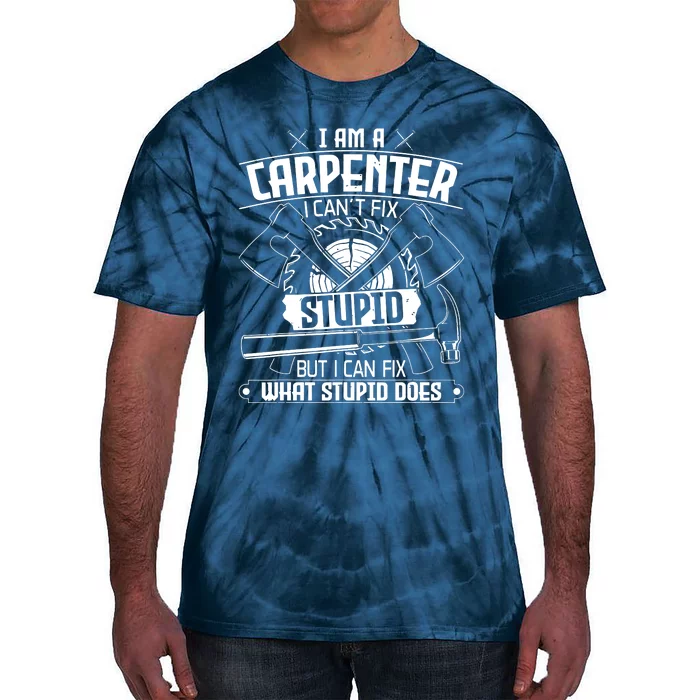 I Cant Fix Stupid Funny Carpentry Woodworking Carpenter Tie-Dye T-Shirt