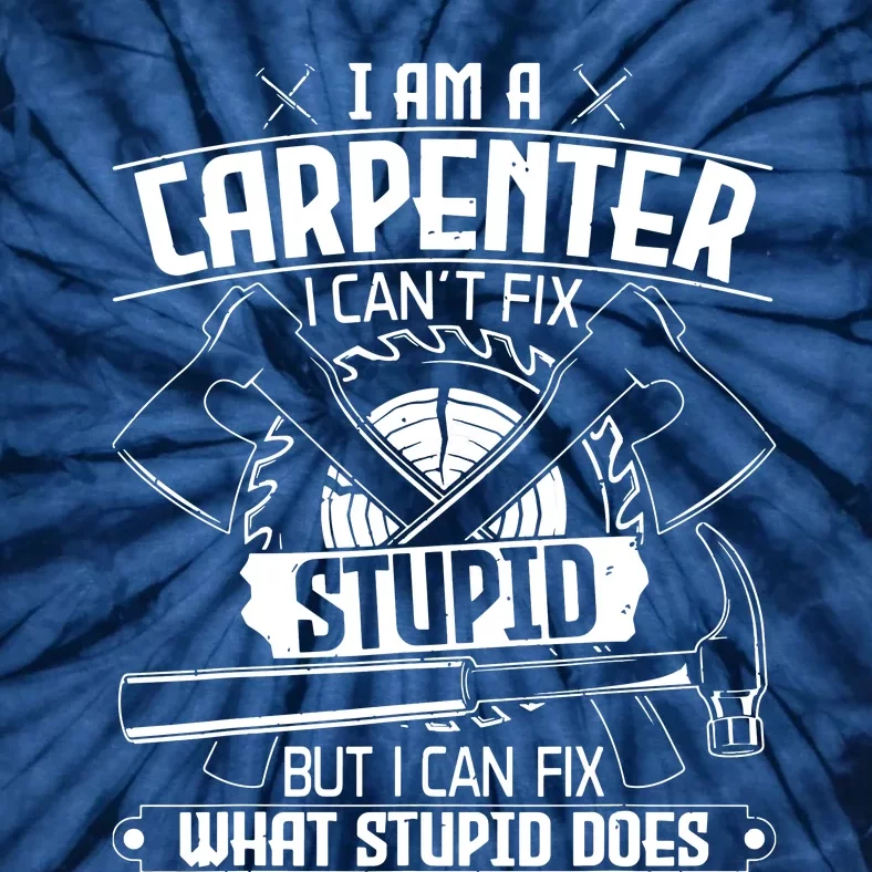 I Cant Fix Stupid Funny Carpentry Woodworking Carpenter Tie-Dye T-Shirt