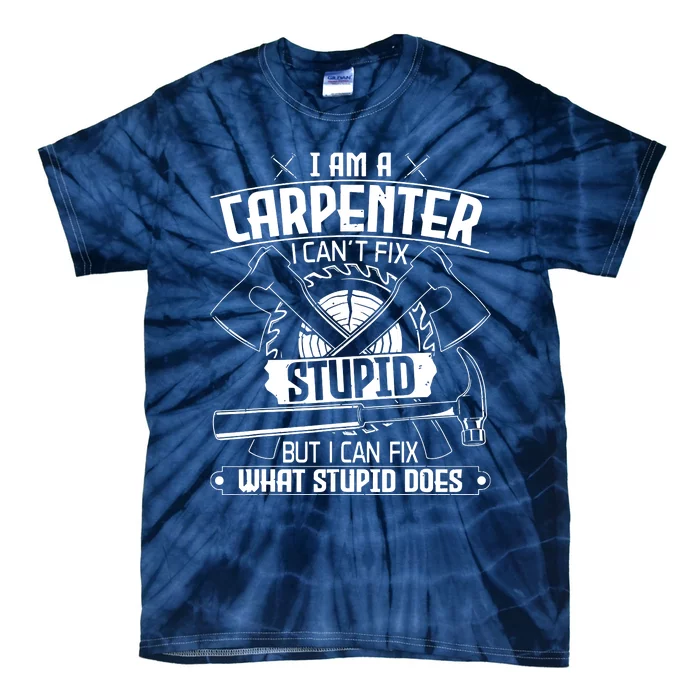 I Cant Fix Stupid Funny Carpentry Woodworking Carpenter Tie-Dye T-Shirt