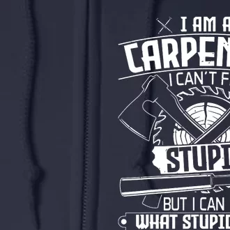 I Cant Fix Stupid Funny Carpentry Woodworking Carpenter Full Zip Hoodie