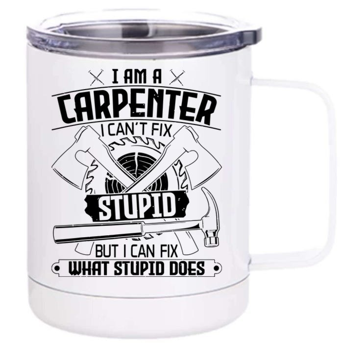 I Cant Fix Stupid Funny Carpentry Woodworking Carpenter Front & Back 12oz Stainless Steel Tumbler Cup