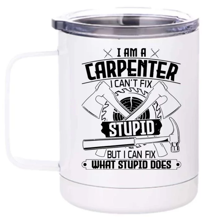 I Cant Fix Stupid Funny Carpentry Woodworking Carpenter Front & Back 12oz Stainless Steel Tumbler Cup