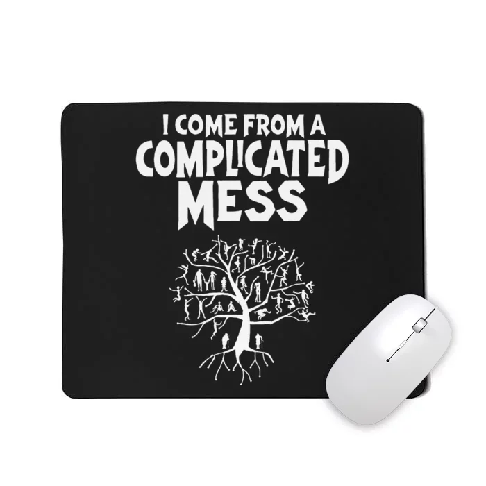 I Come From A Complicated Mess Geneology Family History Mousepad