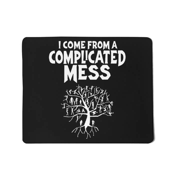 I Come From A Complicated Mess Geneology Family History Mousepad