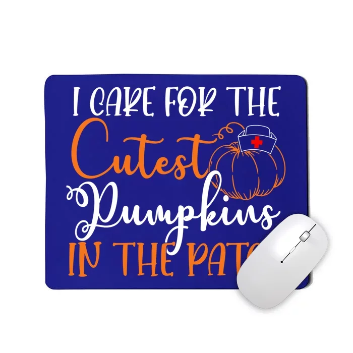 I Care For The Cutest Pumpkins In The Patch Nurse Pumpkin Cute Gift Mousepad