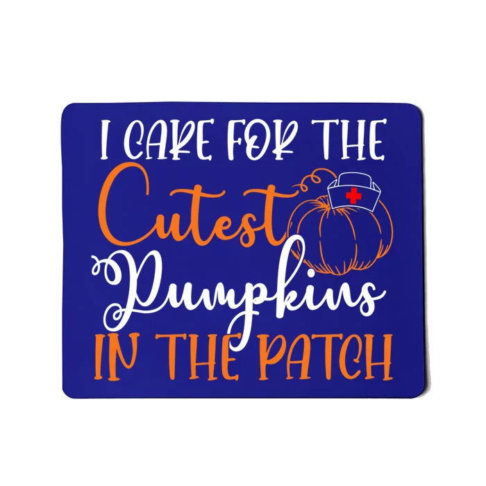 I Care For The Cutest Pumpkins In The Patch Nurse Pumpkin Cute Gift Mousepad