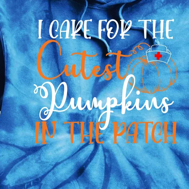 I Care For The Cutest Pumpkins In The Patch Nurse Pumpkin Cute Gift Tie Dye Hoodie