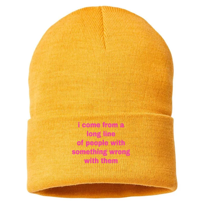 I Come From A Long Line Of People Something Wrong With Them Sustainable Knit Beanie