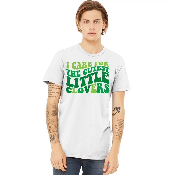 I Care For Cutest Clovers Nurse St Patricks Day Premium T-Shirt