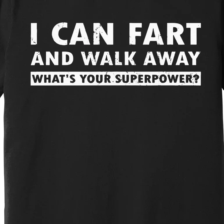 I Can Fart And Walk Away Whats Your Superpower Dad Joke Premium T-Shirt