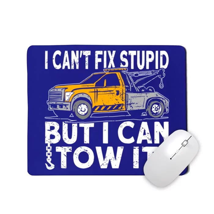 I Cant Fix Stupid But I Can Tow It Tow Truck Driver Gift Mousepad