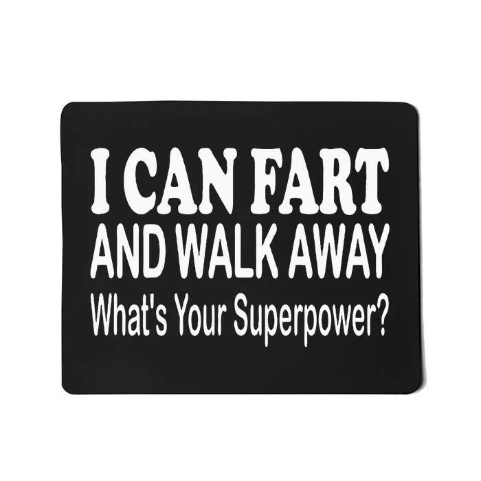 I Can Fart And Walk Away Superpower Funny Mousepad