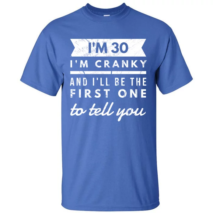 IM Cranky Funny 30th Birthday Gag Gift Idea Puns Gift Tall T-Shirt