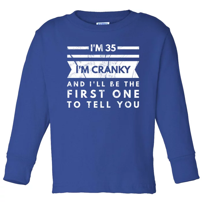 IM Cranky Funny 35th Birthday Gag Gift 35 Year Old Joke Pun Cool Gift Toddler Long Sleeve Shirt