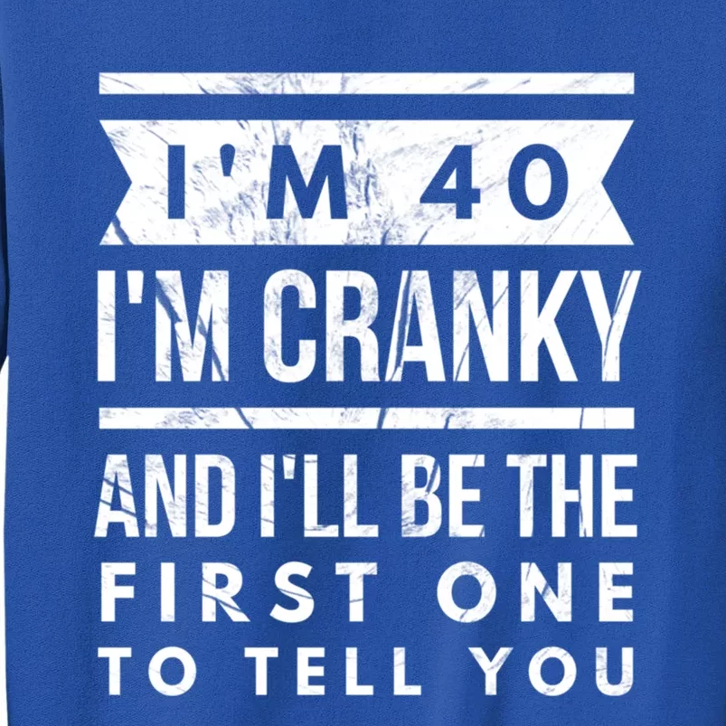 IM Cranky Funny 40th Birthday Gag Gift Idea Puns Gift Tall Sweatshirt