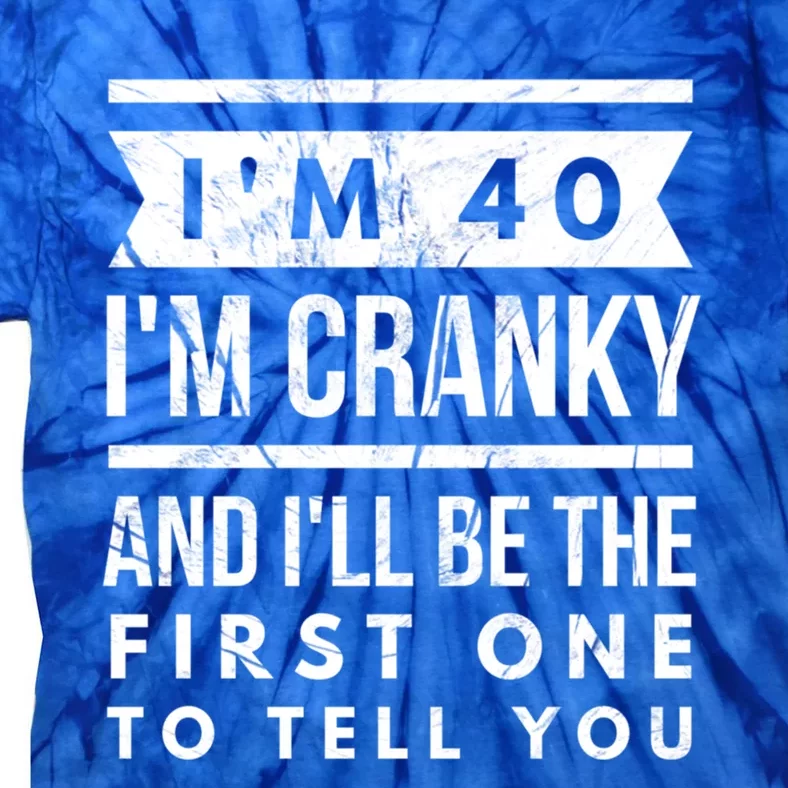 IM Cranky Funny 40th Birthday Gag Gift Idea Puns Gift Tie-Dye T-Shirt