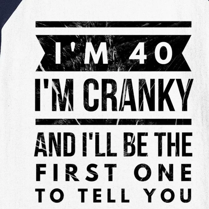 IM Cranky Funny 40th Birthday Gag Gift Idea Puns Gift Baseball Sleeve Shirt