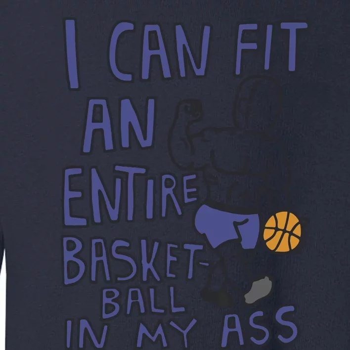 I Can Fit An Entire Basketball In My Ass Toddler Sweatshirt