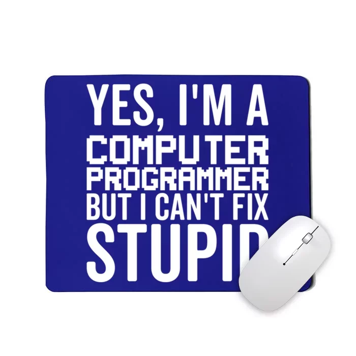 I Can't Fix Stupid Funny Gift Funny Computer Programmer Meaningful Gift Mousepad