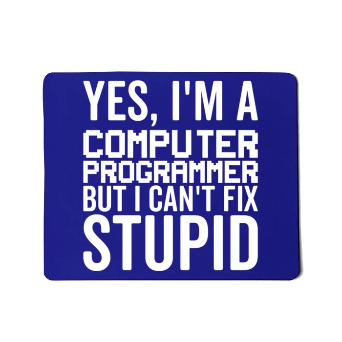 I Can't Fix Stupid Funny Gift Funny Computer Programmer Meaningful Gift Mousepad