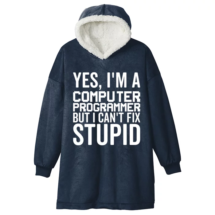 I Can't Fix Stupid Funny Gift Funny Computer Programmer Meaningful Gift Hooded Wearable Blanket