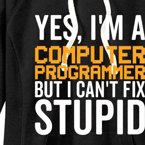 I Can't Fix Stupid Gift Funny Computer Programmer Gift Women's Fleece Hoodie