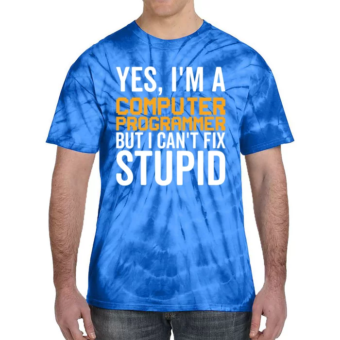 I Can't Fix Stupid Gift Funny Computer Programmer Gift Tie-Dye T-Shirt