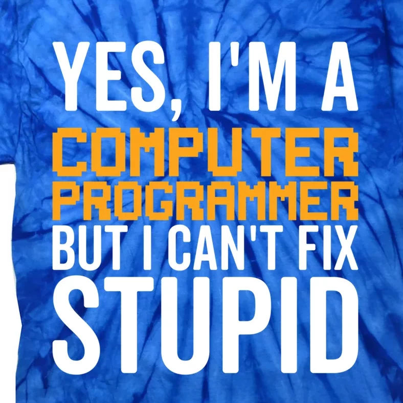 I Can't Fix Stupid Gift Funny Computer Programmer Gift Tie-Dye T-Shirt