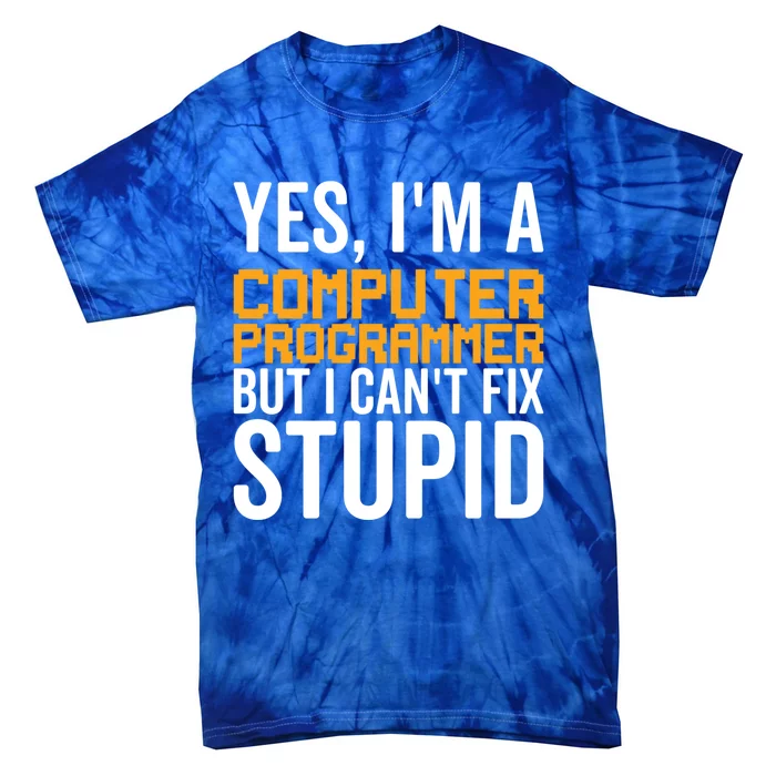 I Can't Fix Stupid Gift Funny Computer Programmer Gift Tie-Dye T-Shirt