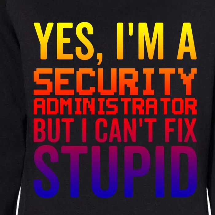 I Can't Fix Stupid Funny Gift Funny Security Administrator Funny Gift Womens California Wash Sweatshirt