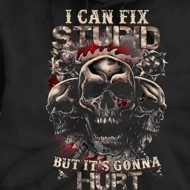 I Can Fix Stupid But ItS Gonna Hurt Cool Skull Tie Dye Hoodie