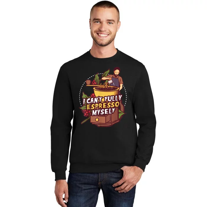 I Can’t Fully Espresso Myself Coffee Sweatshirt