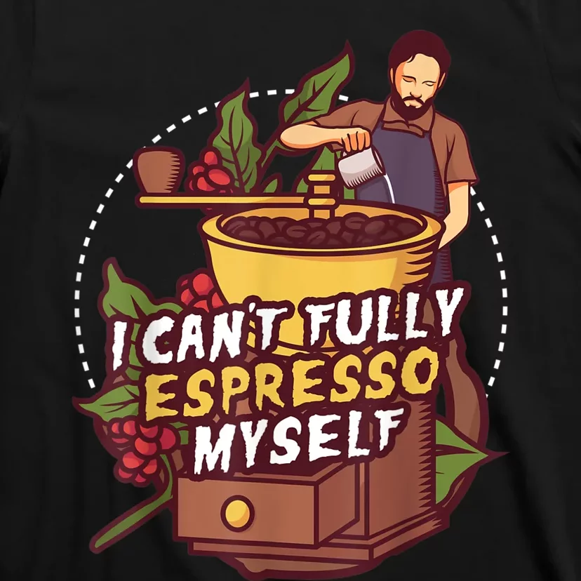 I Can’t Fully Espresso Myself Coffee T-Shirt