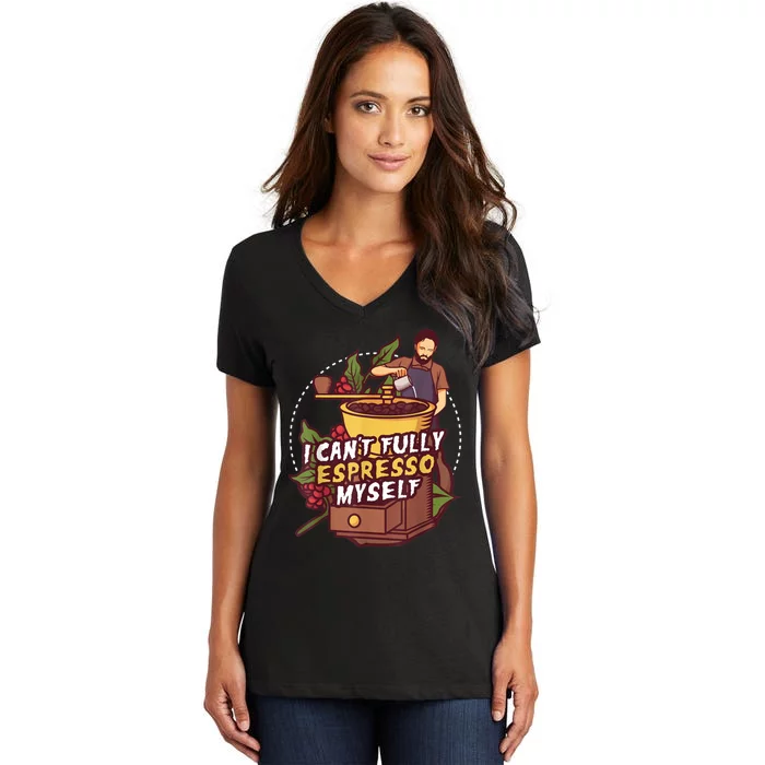 I Can’t Fully Espresso Myself Coffee Women's V-Neck T-Shirt