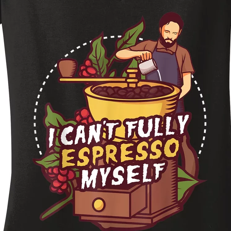 I Can’t Fully Espresso Myself Coffee Women's V-Neck T-Shirt