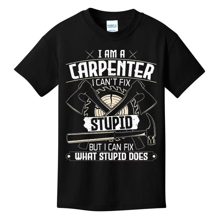 I Can't Fix Stupid Funny Carpentry Woodworking Carpenter Kids T-Shirt