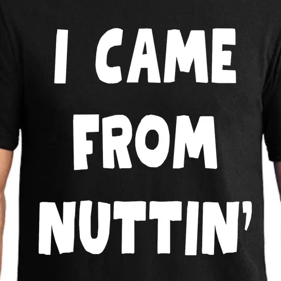 I Came From Nuttin Funny Adult Humor Conceived Pajama Set