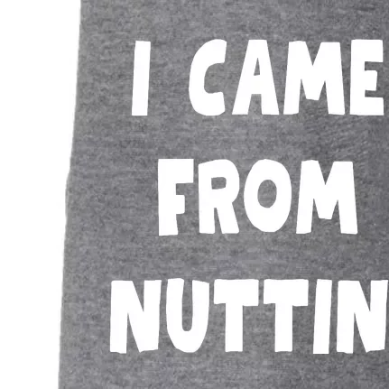 I Came From Nuttin Funny Adult Humor Conceived Doggie 3-End Fleece Hoodie