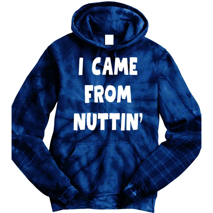 I Came From Nuttin Funny Adult Humor Conceived Tie Dye Hoodie