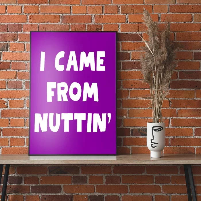 I Came From Nuttin Funny Adult Humor Conceived Poster