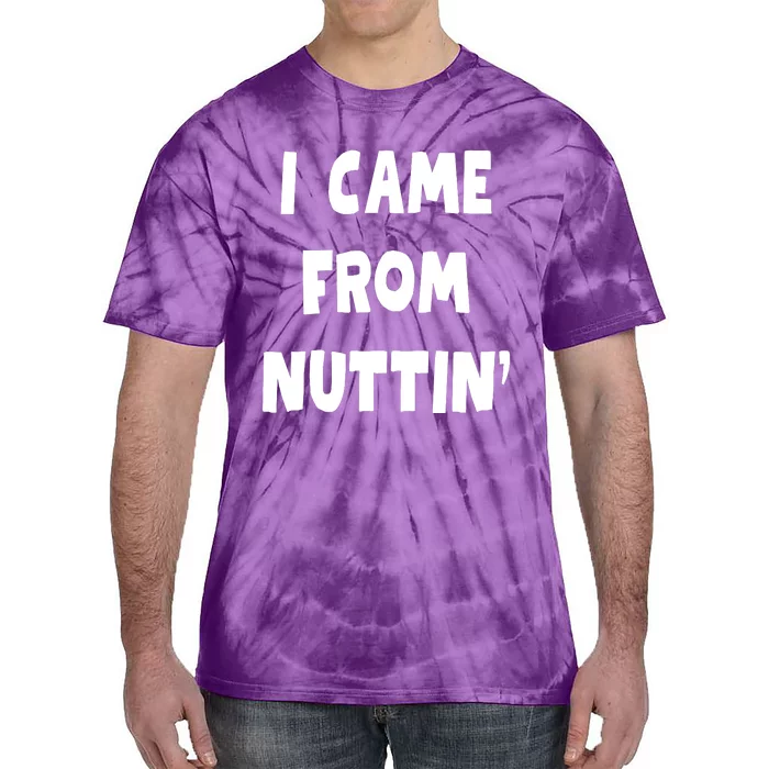 I Came From Nuttin Funny Adult Humor Conceived Tie-Dye T-Shirt